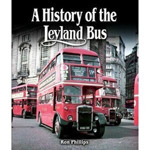 History of the Leyland Bus, Hardback - Ron Phillips imagine