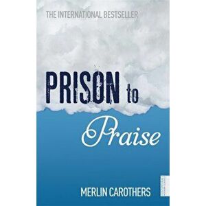 Prison to Praise, Paperback - Merlin R. Carothers imagine