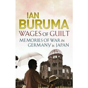 Wages of Guilt. Memories of War in Germany and Japan, Paperback - Ian Buruma imagine
