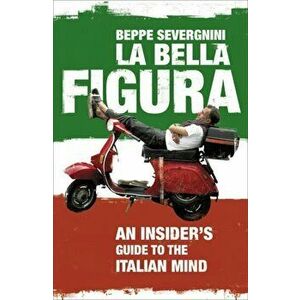 La Bella Figura, Paperback - Beppe Severgnini imagine
