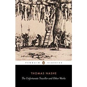 Unfortunate Traveller and Other Works, Paperback - Thomas Nashe imagine