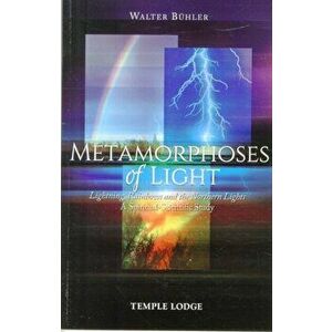 Metamorphoses of Light. Lightning, Rainbows and the Northern Lights, A Spiritual-Scientific Study, Paperback - Walter Buhler imagine