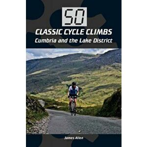 50 Classic Cycle Climbs: Cumbria and the Lake District, Paperback - James Allen imagine
