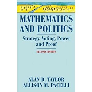 Mathematics and Politics. Strategy, Voting, Power, and Proof, Hardback - Allison M. Pacelli imagine