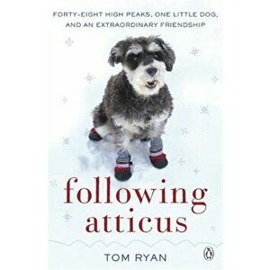 Following Atticus. How a little dog led one man on a journey of rediscovery to the top of the world, Paperback - Thomas F. Ryan imagine