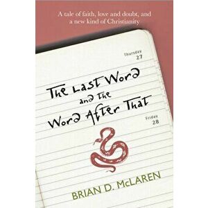 Last Word and the Word After That. A Tale of Faith, Doubt and a New Kind of Christianity, Paperback - Brian McLaren imagine