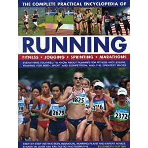 Complete Practical Encyclopedia of Running. Fitness, Jogging, Sprinting, Marathons, Paperback - Elizabeth Hufton imagine