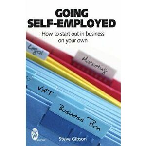 Going Self-Employed. How to Start Out in Business on Your Own, Paperback - Steve Gibson imagine