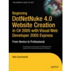 Beginning DotNetNuke 4.0 Website Creation in C# 2005 with Visual Web Developer 2005 Express. From Novice to Professional, Paperback - Nick Symmonds imagine