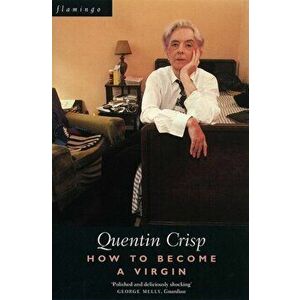 How to Become a Virgin, Paperback - Quentin Crisp imagine
