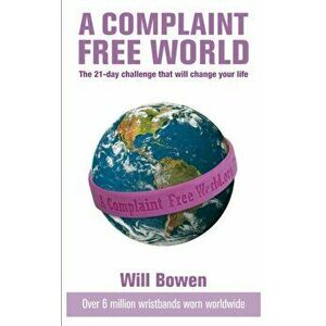 Complaint Free World. The 21-day challenge that will change your life, Paperback - Will Bowen imagine