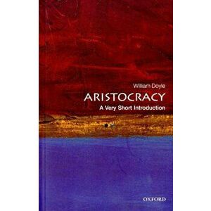 Aristocracy: A Very Short Introduction, Paperback - Professor William Doyle imagine