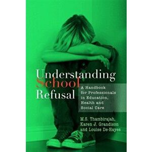 Understanding School Refusal. A Handbook for Professionals in Education, Health and Social Care, Paperback - M. S. Thambirajah imagine