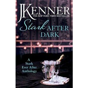 Stark After Dark: A Stark Ever After Anthology (Take Me, Have Me, Play Me Game, Seduce Me), Paperback - J. Kenner imagine
