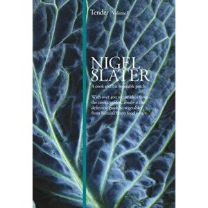 Tender. Volume I, a Cook and His Vegetable Patch, Hardback - Nigel Slater imagine
