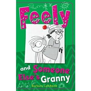 Feely and Someone Else's Granny, Paperback - Barbara Catchpole imagine