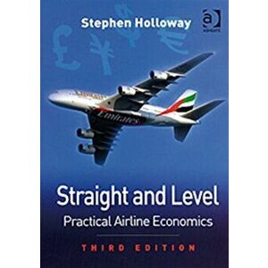 Straight and Level. Practical Airline Economics, Paperback - Stephen Holloway imagine