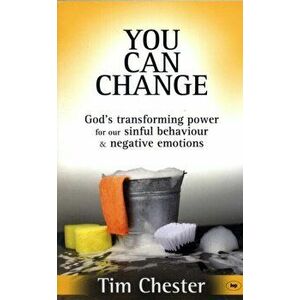 You Can Change. God's Transforming Power for Our Sinful Behaviour and Negative Emotions, Paperback - Tim Chester imagine