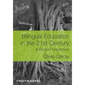 Bilingual Education in the 21st Century. A Global Perspective, Paperback - Ofelia Garcia imagine