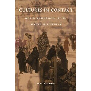Cultures in Contact. World Migrations in the Second Millennium, Paperback - Dirk Hoerder imagine