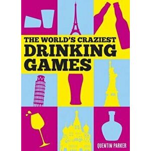 World's Craziest Drinking Games, Hardback - Quentin Parker imagine