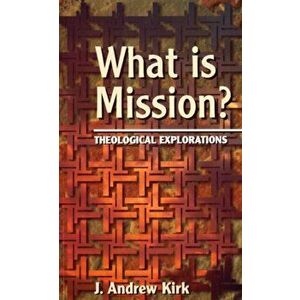 What is Mission?. Theological Explorations, Paperback - J. Andrew Kirk imagine