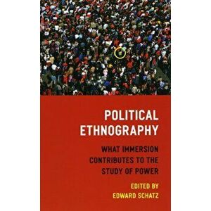 Political Ethnography. What Immersion Contributes to the Study of Politics, Paperback - *** imagine