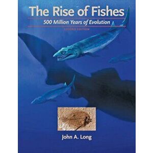 Rise of Fishes. 500 Million Years of Evolution, Hardback - John A. (Strategic Professor in Palaeontology, Flinders University) Long imagine