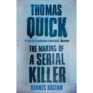 Thomas Quick. The Making of a Serial Killer, Paperback - Hannes Rastam imagine