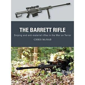 Barrett Rifle. Sniping and anti-materiel rifles in the War on Terror, Paperback - Chris McNab imagine
