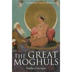 Brief History of the Great Moghuls, Paperback - Bamber Gascoigne imagine