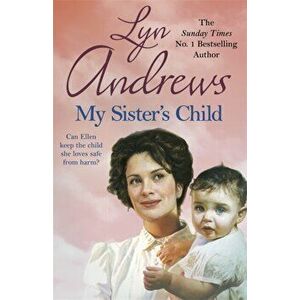 My Sister's Child. A gripping saga of danger, abandonment and undying devotion, Paperback - Lyn Andrews imagine