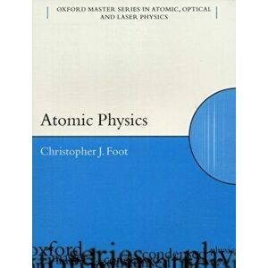 Atomic Physics, Paperback - C.J. (Department of Physics, University of Oxford) Foot imagine