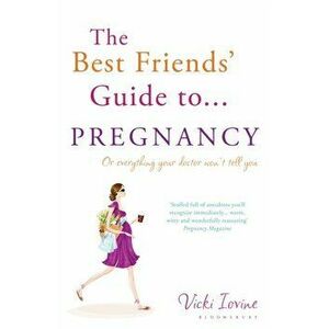 Best Friends' Guide to Pregnancy, Paperback - Vicki Iovine imagine