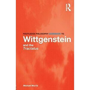 Routledge Philosophy GuideBook to Wittgenstein and the Tractatus, Paperback - Michael Morris imagine