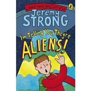 I'm Telling You, They're Aliens!, Paperback - Jeremy Strong imagine