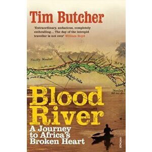 Blood River. A Journey to Africa's Broken Heart, Paperback - Tim Butcher imagine