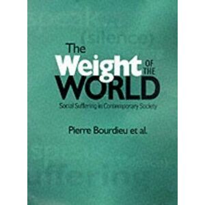 Weight of the World. Social Suffering in Contemporary Society, Paperback - Pierre Bourdieu imagine