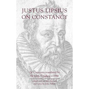 Justus Lipsius: On Constancy, Paperback - Justus Lipsius imagine