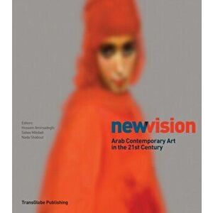 New Vision. Arab Contemporary Art in the 21st Century, Paperback - Hossein Amirsadeghi imagine