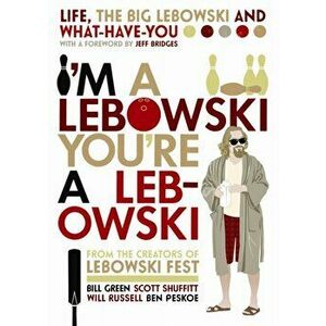 I'm A Lebowski, You're A Lebowski. Life, The Big Lebowski and What-Have-You, Paperback - Scott Shuffitt imagine