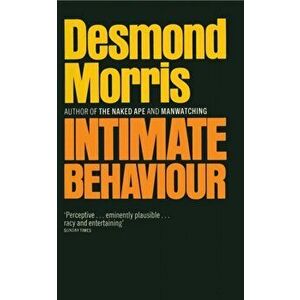 Intimate Behaviour, Paperback - Desmond Morris imagine