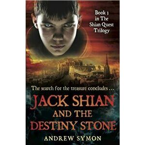 Jack Shian and the Destiny Stone. The Shian Quest Trilogy Book 3, Paperback - Andrew Symon imagine
