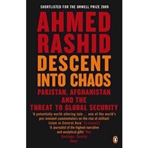 Descent into Chaos. Pakistan, Afghanistan and the threat to global security, Paperback - Ahmed Rashid imagine