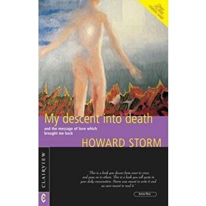 My Descent into Death. and the Message of Love Which Brought Me Back, Paperback - Howard Storm imagine