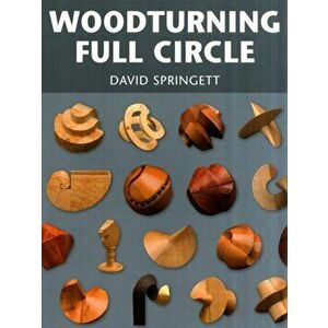 Woodturning Full Circle, Paperback - David Springett imagine