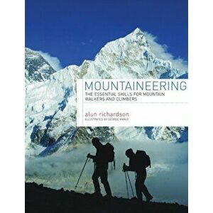 Mountaineering. The Essential Skills for Mountain Walkers and Climbers, Hardback - Alun Richardson imagine