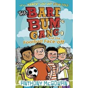 Bare Bum Gang and the Football Face-Off, Paperback - Anthony McGowan imagine