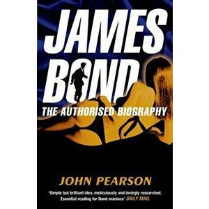James Bond: The Authorised Biography, Paperback - John Pearson imagine