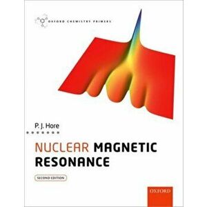 Nuclear Magnetic Resonance, Paperback - Peter (Professor of Chemistry, Professor of Chemistry, University of Oxford) Hore imagine